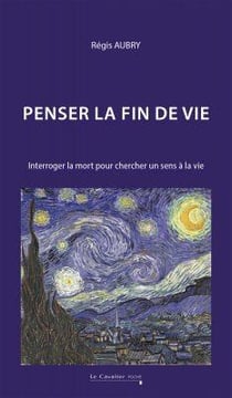 Penser la fin de vie : Interroger la mort pour chercher un sens à la vie
