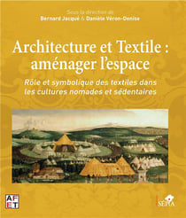 Architecture et textile : aménager l'espace - rôle et symbolique des textiles dans les cultures nomades et sédentaires