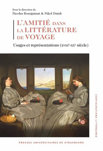 L'amitié dans la littérature de voyage : Usages et représentations (XVIIIe-XXe siècle)