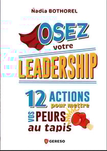 Osez votre leadership ! 12 actions pour mettre vos peurs au tapis
