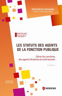 Les statuts des agents de la fonction publique : Gérer les carrières des agents titulaires et contractuels (3e édition)