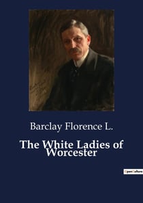 The White Ladies of Worcester : A Tale of Faith and Inner Struggles in a Twelfth-Century Convent