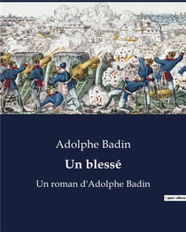 Un blessé : Un roman d'Adolphe Badin
