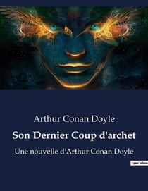 Son Dernier Coup d'archet : Les ultimes énigmes de Sherlock Holmes