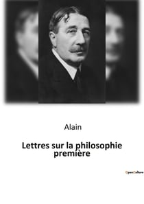 Lettres sur la philosophie première : Une exploration des fondements de la connaissance et de la réalité
