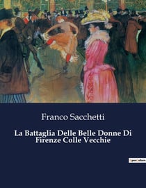 La Battaglia Delle Belle Donne Di Firenze Colle Vecchie : Un confronto poetico tra gioventù e vecchiaia nella Firenze del Trecento