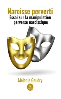 Narcisse perverti : Essai sur la manipulation perverse narcissique