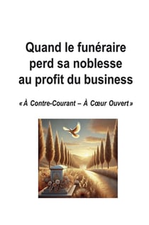 Quand le funéraire perd sa noblesse au profit du business : « À Contre-Courant - À Coeur Ouvert »
