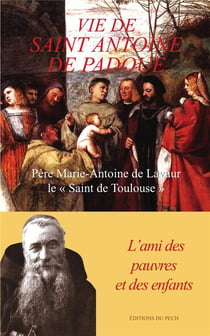 Vie de saint antoine de padoue - l'ami des pauvres et des enfants