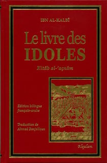 Le livre des idoles - Kitâb al-'açnâm - édition bilingue français/arabe