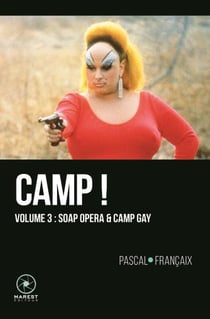 Camp ! Tome 3 : soap opera & camp gay