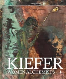 Anselm Kiefer : Women alchemists