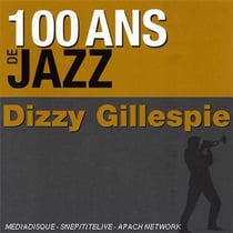 100 ans de jazz : dizzy gillespie