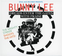 Soul Jazz Records presents Bunny Lee : Dreads enter the gates with praise