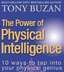 The Power of Physical Intelligence - 10 Ways to Tap into Your Physical Genius