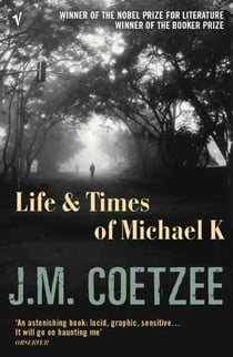 LIFE AND TIMES OF MICHAEL K