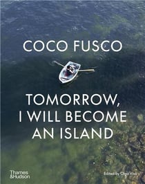 Coco Fusco : tomorrow, I will become an island