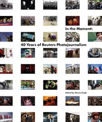 In the moment : 40 years of reuters photojournalism