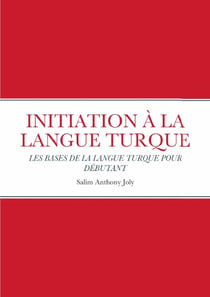 INITIATION À LA LANGUE TURQUE : LES BASES DE LA LANGUE TURQUE POUR DÉBUTANT