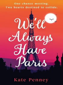 We'll Always Have Paris : The uplifting debut rom-com of the year set against the stunning backdrop of the City of Love