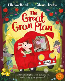 THE GREAT GRAN PLAN - THE TALE OF A BIG BAD WOLF, A PLUCKY PIG AND A TRULY GREAT GRANDMA!