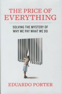 The Price of Everything: Solving the Mystery of Why We Pay What We Do
