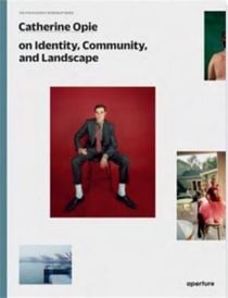 Catherine Opie : the photography workshop series