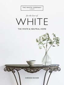 FOR THE LOVE OF WHITE - THE WHITE & NEUTRAL HOME