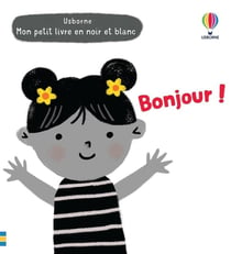 Mon petit livre en noir et blanc : bonjour !