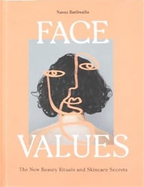 Face values : beauty rituals and skincare secrets