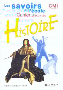 Les savoirs de l'ecole - histoire - cm1 cycle 3 - cahier d'activites