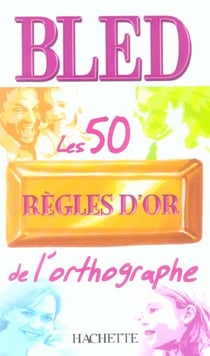 Bled - les 50 règles d'or de l'orthographe