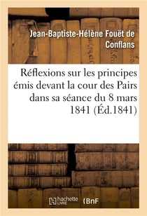 Reflexions sur les principes emis devant la cour des pairs dans sa seance du 8 mars 1841