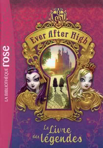 Ever after high t.1 - le livre des légendes