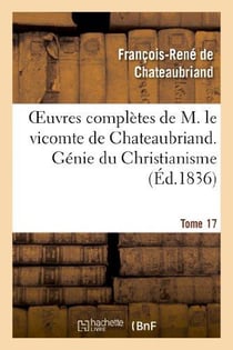Oeuvres complètes de M. le vicomte de Chateaubriand Tome 17 - génie du christianisme Tome 4 (édition 1836)
