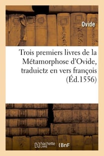 Trois premiers livres de la metamorphose d'ovide , traduictz en vers francois (ed.1556)