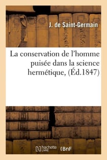 La conservation de l'homme puisée dans la science hermétique, (Éd.1847)