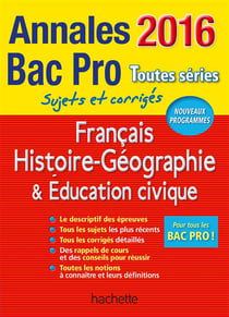 Annales bac - sujets et corrigés - français - histoire-géo - éducation civique - bac pro toutes séries (édition 2016)