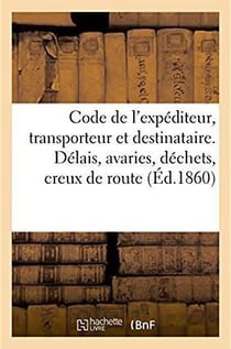 Code de l'expediteur, du transporteur et du destinataire - delais, avaries, dechets et creux de rout