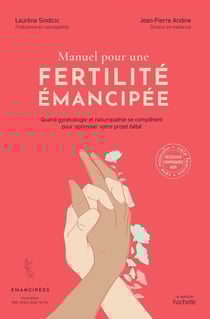 Manuel pour une fertilité émancipée : quand gynécologie et naturopathie se complètent pour optimiser votre projet bébé