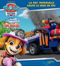 La Pat'Patrouille : Fire Rescue : SOS incendie, la Pat'Patrouille à la rescousse !