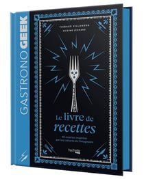 Gastronogeek : Le livre de recettes : 40 recettes inspirées par les cultures de l'imaginaire