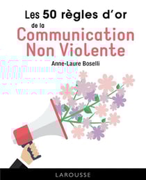 Les 50 regles d'or de la communication non violente