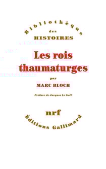 Les rois thaumaturges - étude sur le caractère surnaturel attribué à la puissance royale, particulie