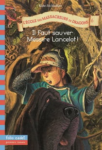 L'école des Massacreurs de dragons Tome 6 : il faut sauver Messire Lancelot