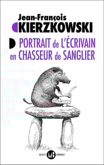 Portrait de l'écrivain en chasseur de sanglier
