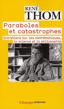 Paraboles et catastrophes - entretiens sur les mathématiques, la science et la pholosophie