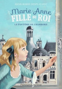 Marie-Anne, fille du roi Tome 6 : le fantôme de Chambord