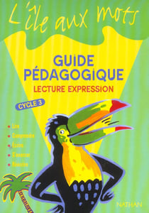 L'ILE AUX MOTS : lecture, expression - cycle 3 - guide pédagogique (édition 2002)