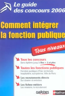 Guide concours 2006 comment integrer la fonction publique tous niveaux (edition 2006)